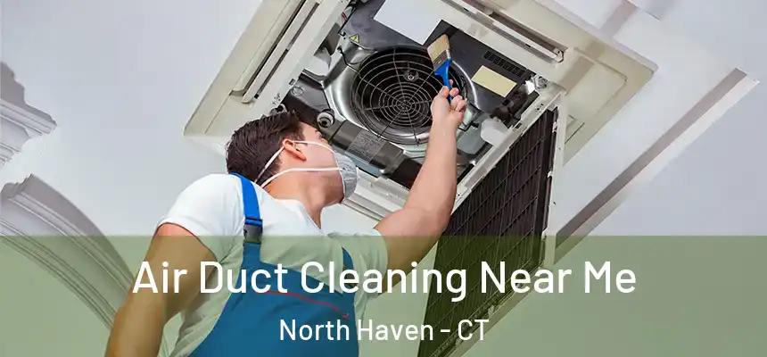  Air Duct Cleaning Near Me North Haven - CT