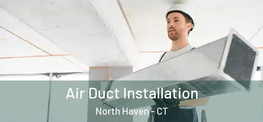  Air Duct Installation North Haven - CT
