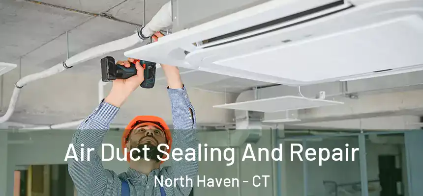  Air Duct Sealing And Repair North Haven - CT