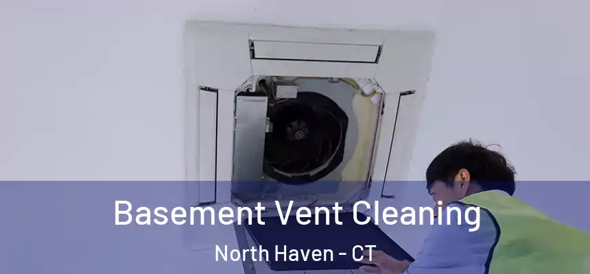 Basement Vent Cleaning North Haven - CT