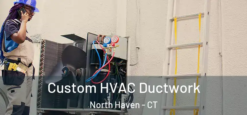  Custom HVAC Ductwork North Haven - CT