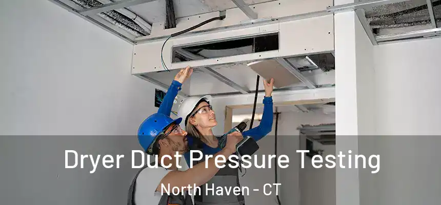  Dryer Duct Pressure Testing North Haven - CT
