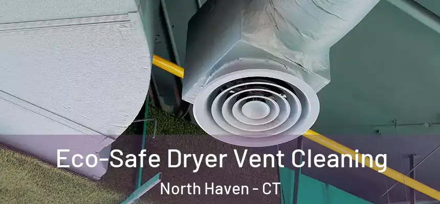 Eco-Safe Dryer Vent Cleaning North Haven - CT