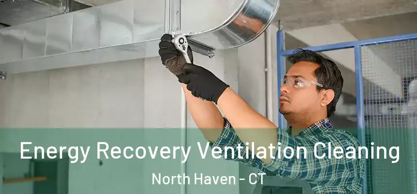 Energy Recovery Ventilation Cleaning North Haven - CT
