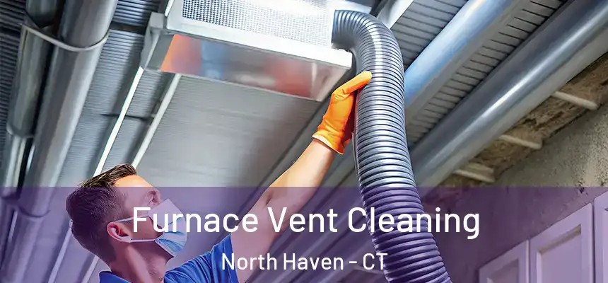 Furnace Vent Cleaning North Haven - CT