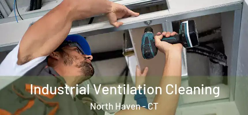  Industrial Ventilation Cleaning North Haven - CT
