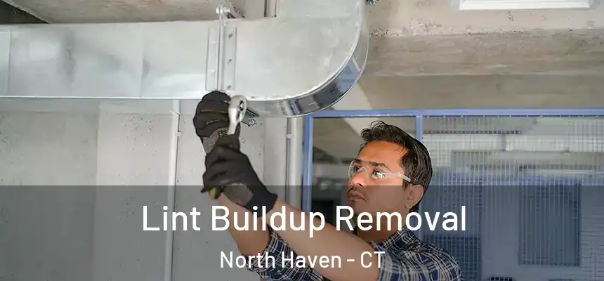  Lint Buildup Removal North Haven - CT
