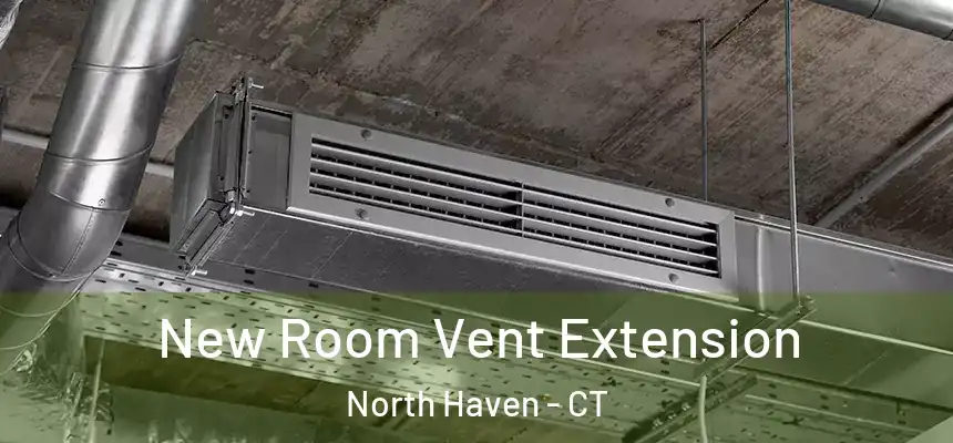  New Room Vent Extension North Haven - CT