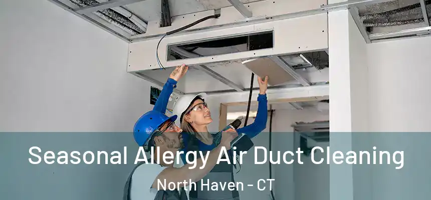 Seasonal Allergy Air Duct Cleaning North Haven - CT