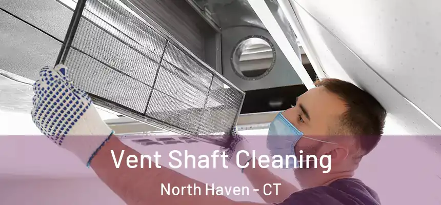  Vent Shaft Cleaning North Haven - CT