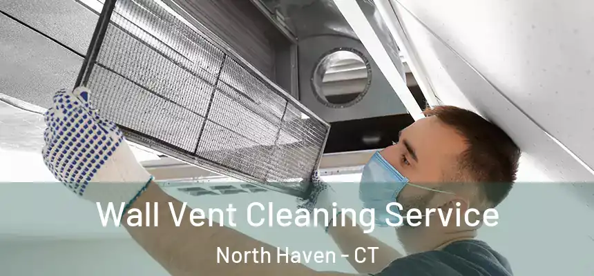  Wall Vent Cleaning Service North Haven - CT