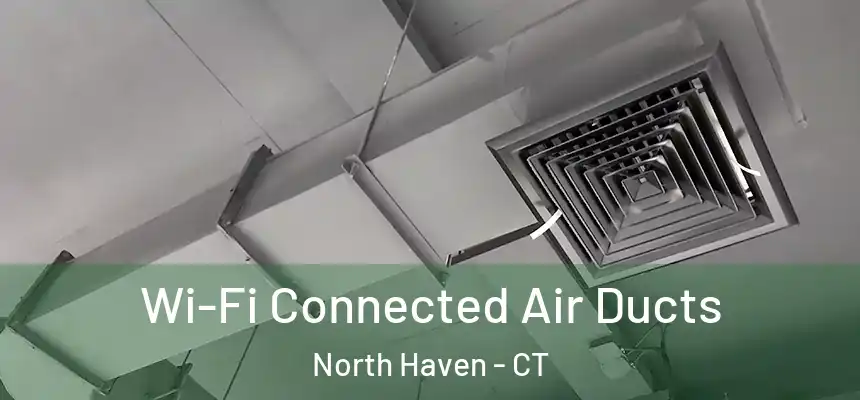  Wi-Fi Connected Air Ducts North Haven - CT
